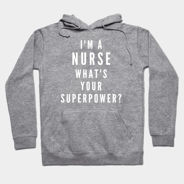 I'm A Nurse, What's Your Superpower Hoodie by Likeable Design